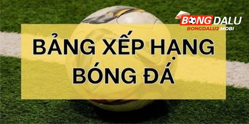 Bảng xếp hạng bóng đá Bongdalu2.mobi cập nhật thông tin số điểm, vị trí đội