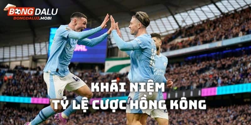 Tìm hiểu về kèo cược Hồng Kông là gì