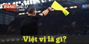 Tìm hiểu về việt vị là gì trong bóng đá