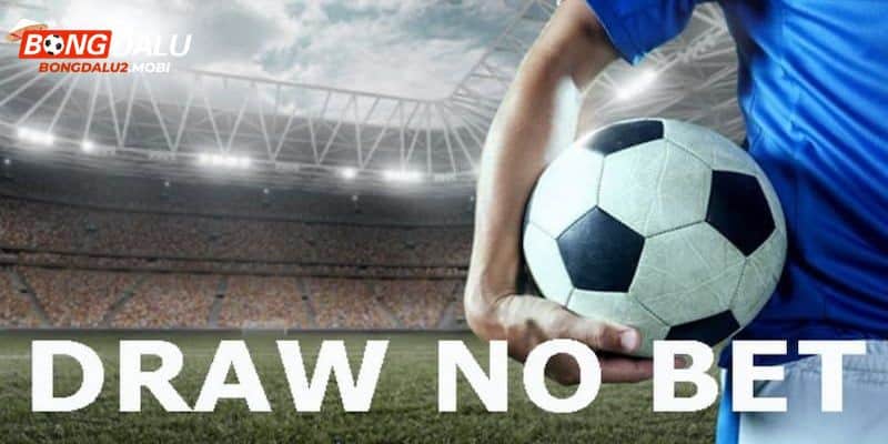 Kèo Draw No Bet - Thể Loại Cá Cược Được Săn Đón Nhất Hiện Nay