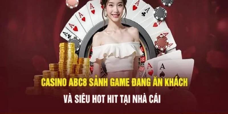 Sức hút không thể chối từ khi tham gia casino ABC8